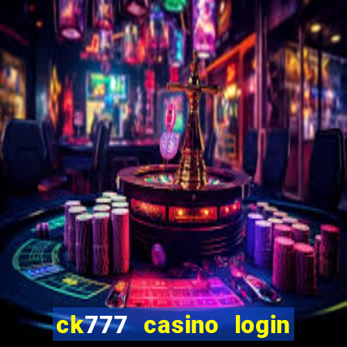 ck777 casino login register mobile